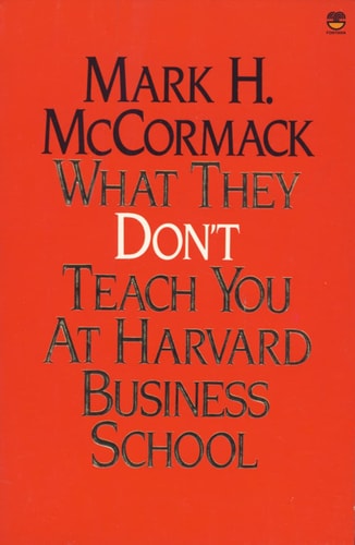 What They Don't Teach You at Harvard Business School: Notes from a Street-Smart Executive