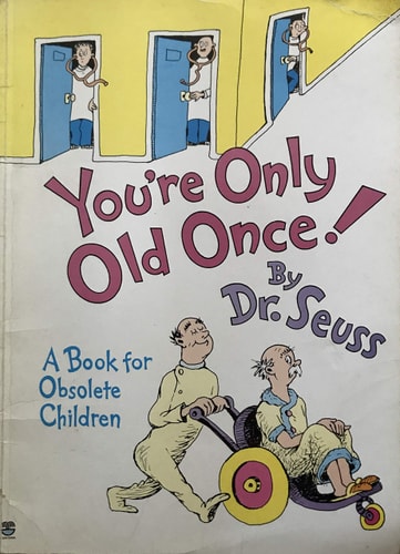 You're Only Old Once!: A Book for Obsolete Children