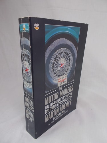 The Motor Makers: The Turbulent History of Britain's Car Industry