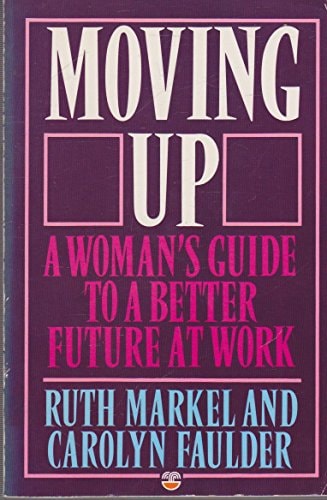 Moving Up: A Woman's Guide to a Better Future at Work