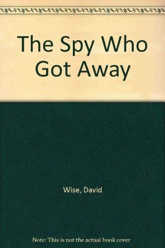 The Spy Who Got Away: The Inside Story of the CIA Agent Who Betrayed His Country