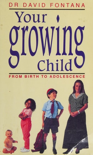 Your Growing Child: From Birth to Adolescence