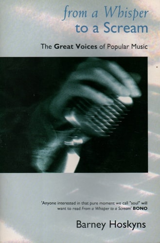 From a Whisper to a Scream: The Great Voices of Popular Music