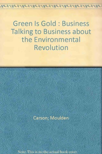 Green Is Gold: Business Talking to Business about the Environmental Revolution