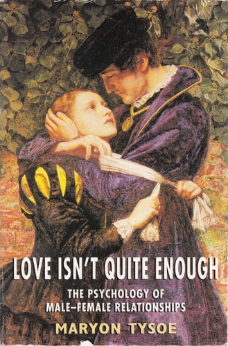 Love Isn't Quite Enough: The Psychology of Male-Female Relationships