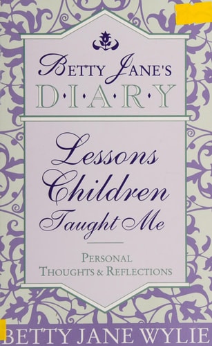 Betty Jane's Diary: Lessons Children Taught Me: Personal Thoughts & Reflections