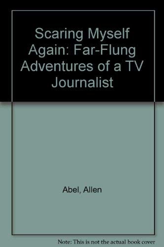 Scaring Myself Again: Far-Flung Adventures of a TV Journalist