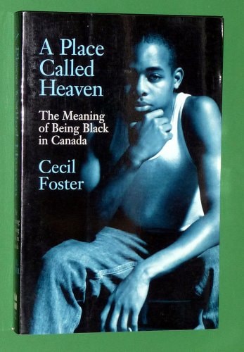 A Place Called Heaven: The Meaning of Being Black in Canada