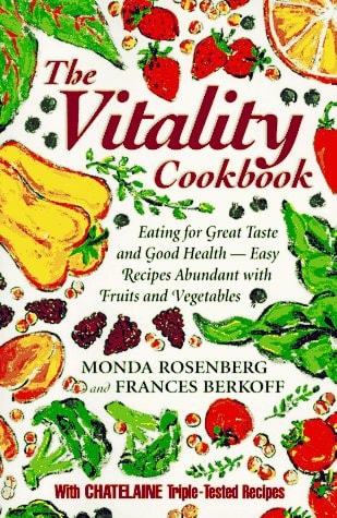 The Vitality Cookbook: Eating for Great Taste and Good Health - Easy Recipes Abundant With Fruits and Vegetables