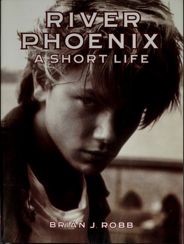 River Phoenix: A Short Life
