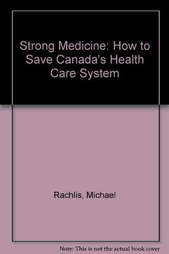 Strong Medicine How to Save Canada's Health Care System