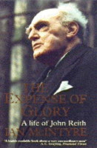 The Expense of Glory A Life of John Reith