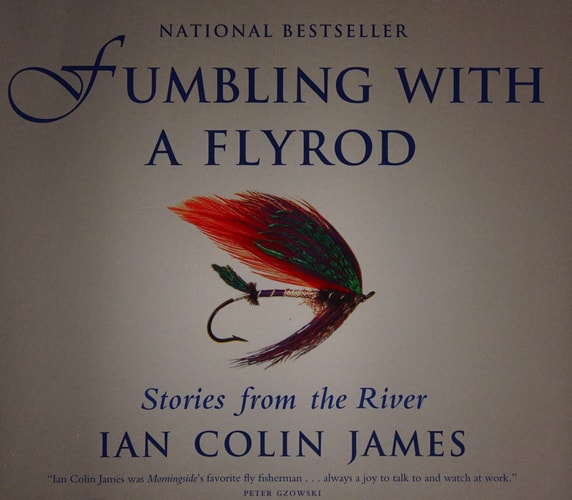 Fumbling with a Flyrod: Stories From the River