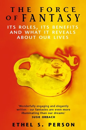 The Force of Fantasy: Its Roles, Its Benefits and What it Reveals About Our Lives