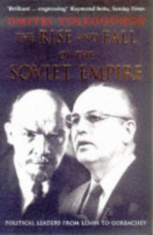 The Rise and Fall of the Soviet Empire: Political Leaders from Lenin to Gorbachev