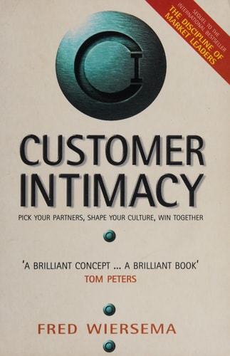 Customer Intimacy: Pick Your Partners, Shape Your Culture, Win Together