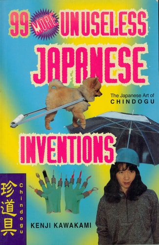 99 More Unuseless Japanese Inventions