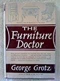 The Furniture Doctor: Being Practical Information For Everybody About The Care And Refinishing Of Furniture