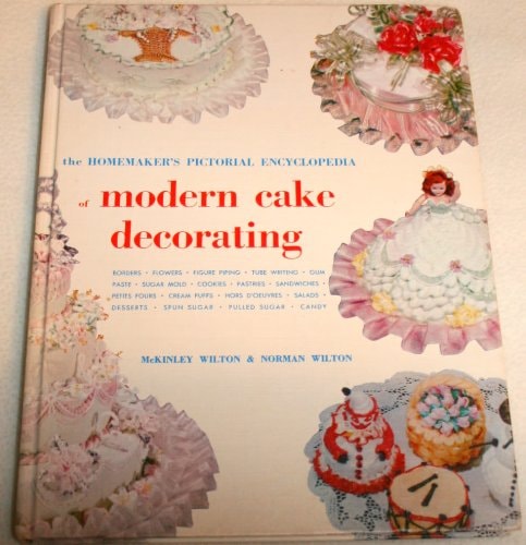 The Homemaker's Pictorial Encyclopedia of Modern Cake Decorating: Borders, Flowers, Figure Piping, Tube Writing, Etc.