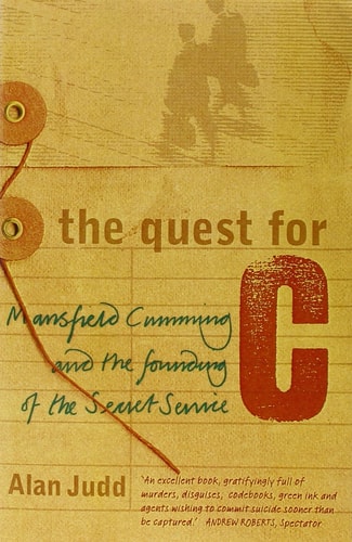 The Quest for C: Mansfield Cumming and the Founding of the Secret Service