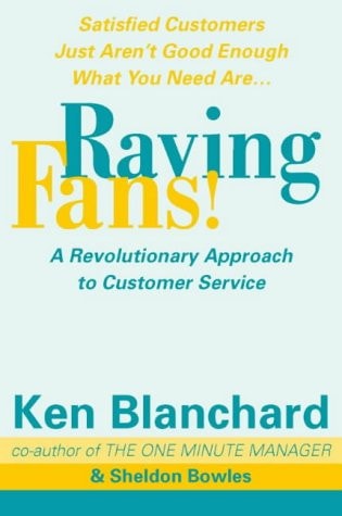 Raving Fans: A Revolutionary Approach to Customer Service