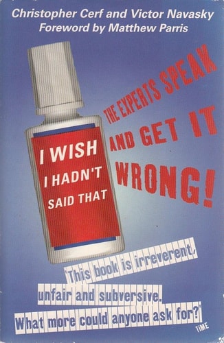 I Wish I Hadn't Said That: The Experts Speak - And Get It Wrong!