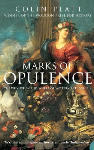 Marks of Opulence: The Why, When and Where of Western Art 1000–1914