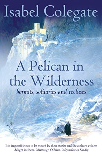 A Pelican in the Wilderness : Hermits, Solitaries and Recluses