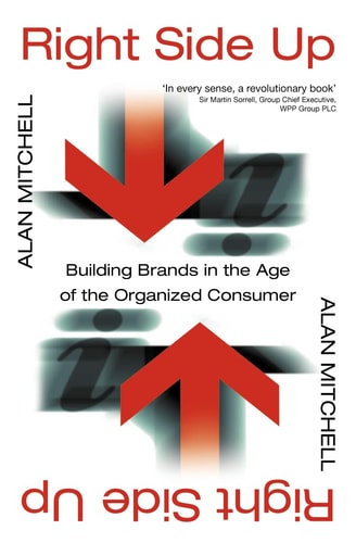 Right Side Up Building Brands in the Age of the Organized Consumer