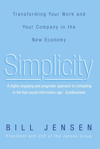 Simplicity: Transforming Your Work and Your Company in the New Economy