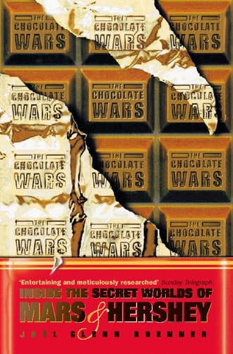 The Chocolate Wars: Inside the Secret Worlds of Mars and Hershey