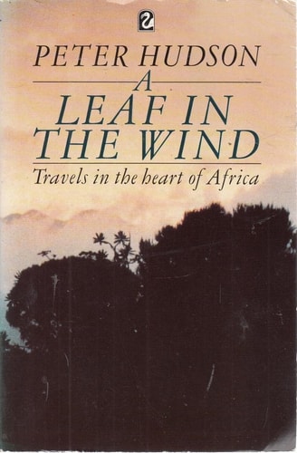 A Leaf in the Wind: Travels in the Heart of Africa