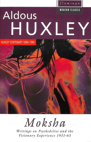 Moksha: Writings on Psychedelics and the Visionary Experience, 1931-63 (Flamingo Modern Classics)