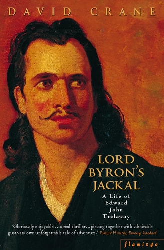 Lord Byron's Jackal: A Life of Trelawny