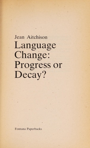 Language Change: Progress or Decay?