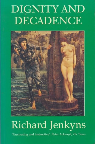 Dignity and Decadence: Victorian Art and the Classical Inheritance