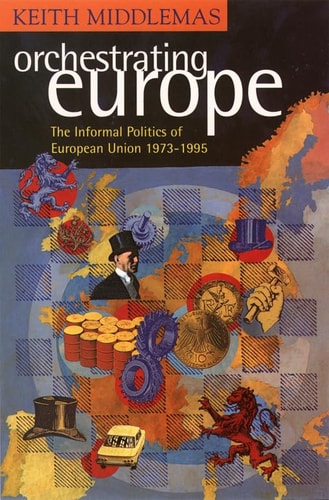 Orchestrating Europe: The Informal Politics of the European Union, 1973-95
