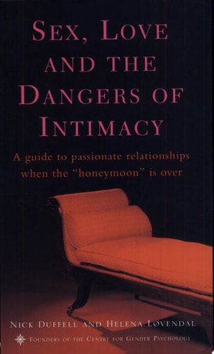 Sex, Love, and the Dangers of Intimacy: A Guide to Passionate Relationships When the Honeymoon is Over