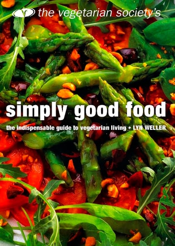 The Vegetarian Society's Simply Good Food: The Indispensable Guide to Vegetarian Living