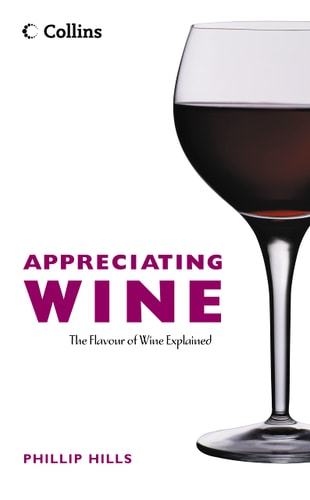 Appreciating Wine: The Connoisseur's Guide to Nosing, Tasting and Enjoying Wine