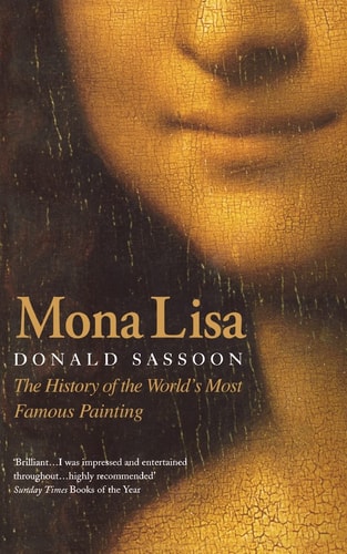 Mona Lisa: The History of the World’s Most Famous Painting