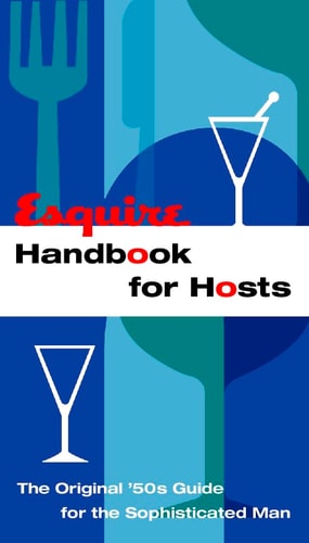 Esquire Handbook for Hosts: The Original 50's Guide for the Sophisticated Man