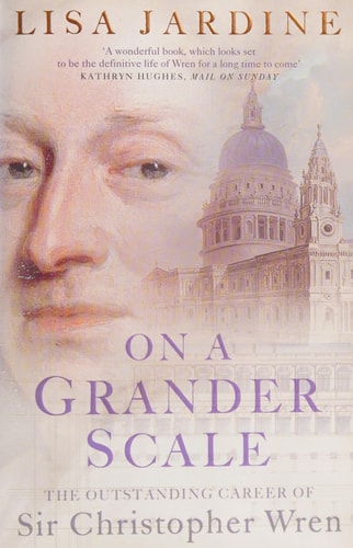 On a Grander Scale: The Outstanding Career of Sir Christopher Wren