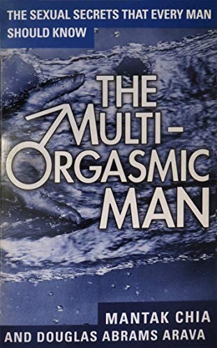 The Multi-Orgasmic Man: Sexual Secrets Every Man Should Know