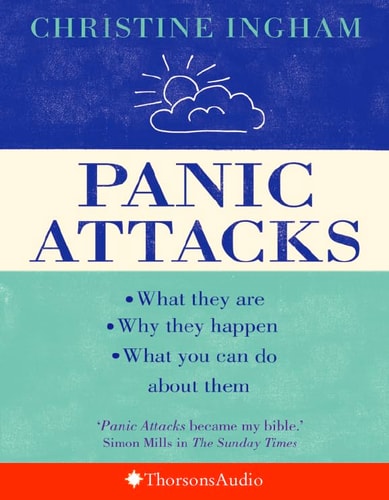 Panic Attacks: What They Are. Why They Happen. What You Can Do About Them.