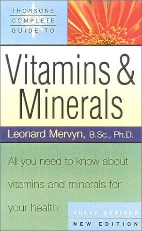 Thorsons' Complete Guide to Vitamins and Minerals: All You Need to Know About Vitamins & Minerals for Your Health