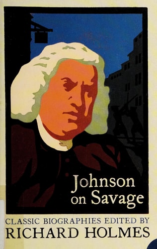 Johnson on Savage: An Account of the Life of Mr. Richard Savage, Son of the Earl Rivers