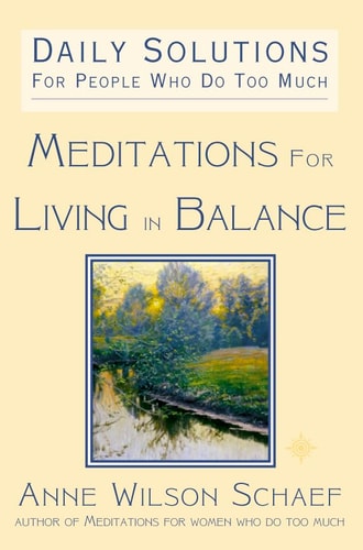 Meditations for Living in Balance: Daily Solutions for People Who Do Too Much