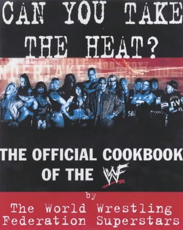Can You Take the Heat?: The Official Cookbook of the WWF