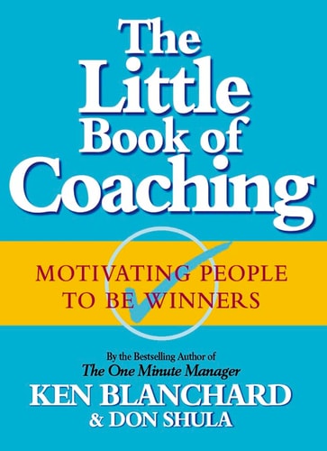 The Little Book of Coaching: Motivating People to Be Winners